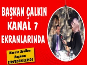 Başkan Çalkın Kanal 7 Ekranlarından Kars'ı Türkiye'ye Anlattı