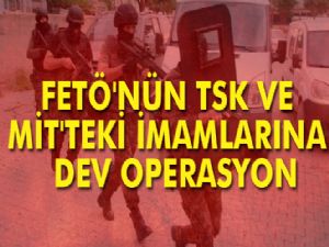 FETÖ'nün TSK ve MİT'teki imamlarına yönelik 31 ilde operasyon: 26 gözaltı