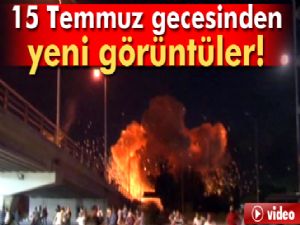 15 Temmuz gecesinden yeni görüntüler!