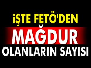 FETÖ'den Mağdur Olanların Sayısı Açıklandı