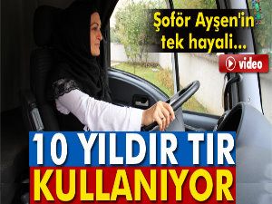 Tır Şoförü Ayşen Ablanın Tek Hayali