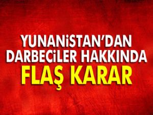Yunanistan'dan Darbeciler İçin Flaş Karar
