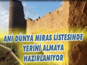 ANİ DÜNYA MİRAS LİSTESİNDE YERİNİ ALMAYA HAZIRLANIYOR