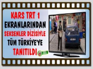 Kars 'Seksenler' Dizisiyle TRT 1 Ekranlarından Türkiye Tanıtıldı