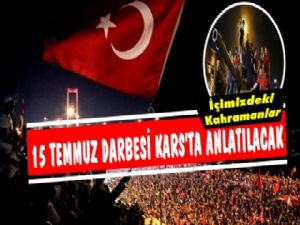 15 Temmuz Darbesi Kars'ta Anlatılacak