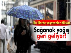 Sağanak yağış geri geliyor