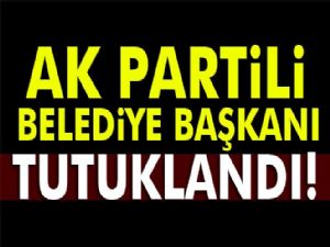 AK Partili belediye başkanı tutuklandı!