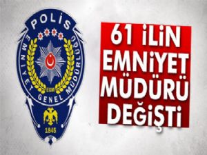 61 ilin emniyet müdürü değişti