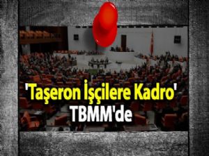 'Taşeron İşçilere Kadro' TBMM'de