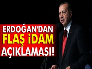 Cumhurbaşkanı Erdoğan'dan flaş idam açıklaması!