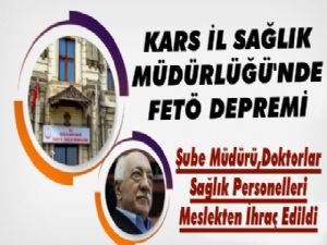 Kars Sağlık İl Müdürlüğü'nde FETÖ Depremi