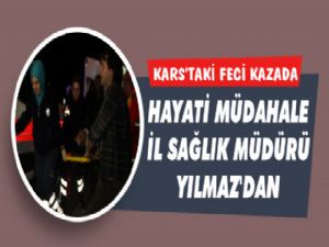 Kars'taki Feci Kaza'da Hayat Kurtaran İlk Müdahale İl Sağlık Müdürü'nden