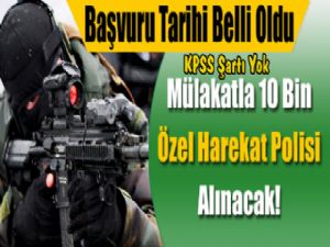 10 Bin Özel Hareket Polisi Alımı Başvuruları Başlıyor