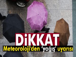 Dikkat meteoroloji'den yağış uyarısı