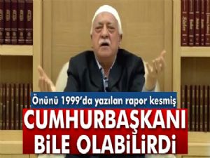 Gülen, Cumhurbaşkanı bile olabilirdi