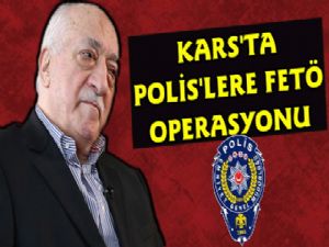 Kars'ta Görevli Polislere FETÖ Operasyonu