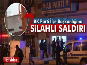 AK Parti İlçe Başkanlığına silahlı saldırı