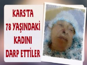 Kars'ta 78 Yaşındaki Kadını Darp Ettiler