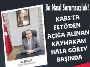 Kars'ta FETÖ'den Açığa Alınan Kaymakam, Hala Görev Başında