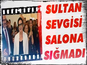 Sultan sevgisi salona sığmadı