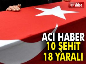 Başın Sağolsun Türkiyem! 10 şehit, 6'sı ağır 18 yaralı