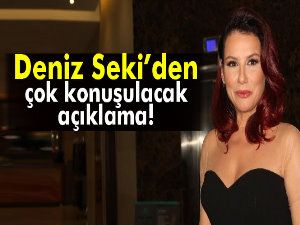 Deniz Seki'den çok konuşulacak açıklama