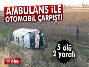 Ambulans ile otomobil çarpıştı: 5 ölü, 2 yaralı