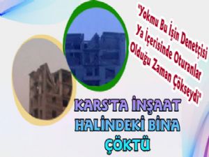 Kars'ta İnşaat Halindeki 6 Katlı Bina Çöktü