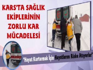 Kars'ta Sağlık Personellerinin Hayat Kurtarmak İçin Zorlu Mücadelesi