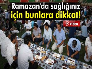 Ramazan'da bunlara dikkat!