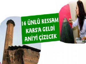 16 Ressam Kars'ta  Ani'yi Çizecek