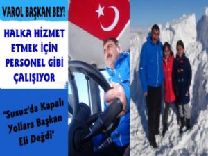 Susuz Belediye Başkanı Uray Personel Gibi Çalışıyor