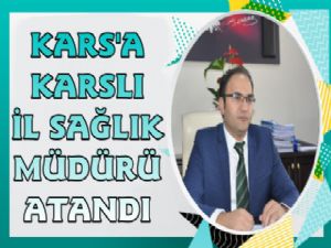 Kars İl Sağlık Müdürü Değişti