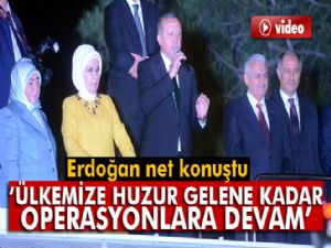 Erdoğan net konuştu: 'Operasyonlar ülkemize huzur gelmedikçe durmayacak'