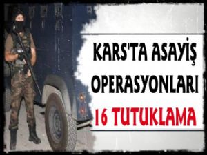 Kars'ta Asayiş Operasyonu, 16 Tutuklama