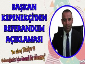 Başkan Fikret Kepenekçi'den Referandum Açıklaması