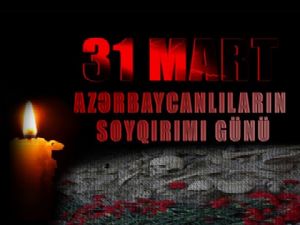 31 Mart Azerbaycanlıların Soykırım Günü