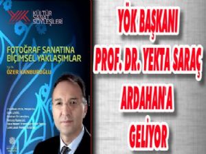 YÖK Başkanı Ardahan'a geliyor