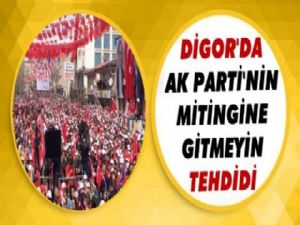 Digor'da Ak Parti'nin Mitingine Gitmeyin Tehdidi