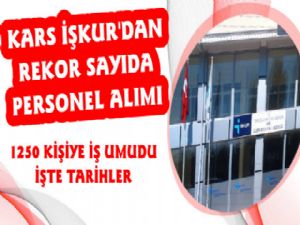 Kars İşkur 1250 Kişiyi İstihdam Edecek, İşte Tarihler