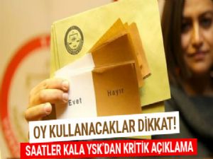 Saatler kala YSK'dan kritik açıklama oy kullanmaya gidecekler dikkat!