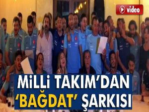 Milli Takım 'Bağdat' şarkısıyla coştu