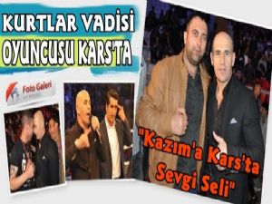 Kurtlar Vadisinin Kazım'ına Kars'ta Sevgi Seli