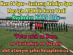 Kars 36 Spor-Sarıkamış Belediyespor Maçı İçin İlk Karar