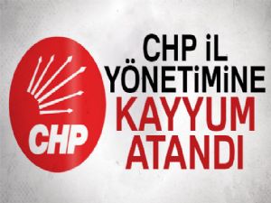 CHP İl Yönetimine kayyum atandı