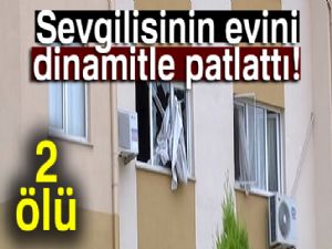 Antalya'da Sevgilisinin evini dinamitle patlattı: 2 ölü
