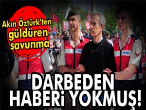 Akın Öztürk: Darbeden haberim yok