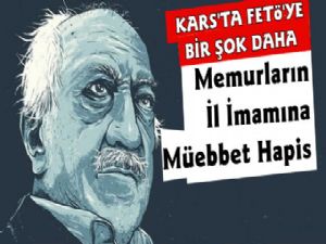 Kars'ta FETÖ'nün Memurlar İmamına Müebbet Hapis