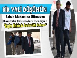 Bir Vali Düşünün, Sabahın Erken Saatlerinde Çalışmaları İnceleyen