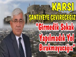Başkan Karaçanta; Karsı Şantiyeye Çevireceğiz